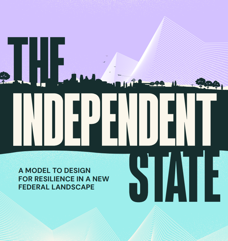 The Independent State: A model to design for resilience in a new federal landscape